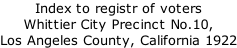 Index to registr of voters Whittier City Precinct No.10,  Los Angeles County, California 1922